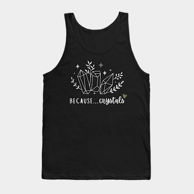 Because... Crystals Tank Top by Cosmic Heart